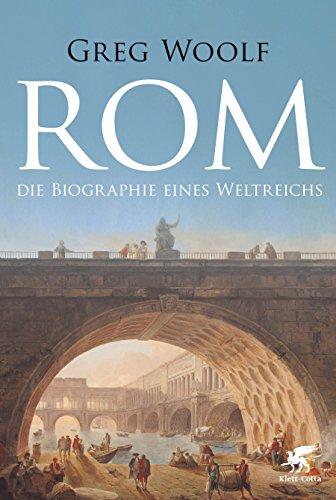 Rom: Die Biographie eines Weltreichs