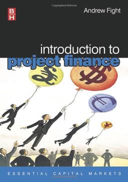 Introduction to Project Finance (Essential Capital Markets)