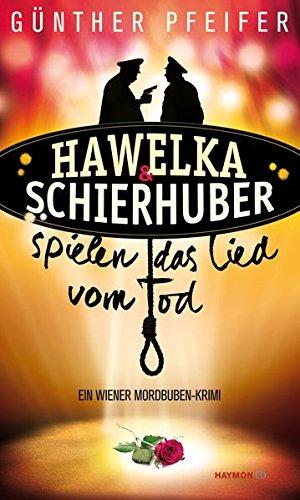 Hawelka & Schierhuber spielen das Lied vom Tod: Ein Wiener Mordbuben-Krimi (HAYMON TASCHENBUCH)