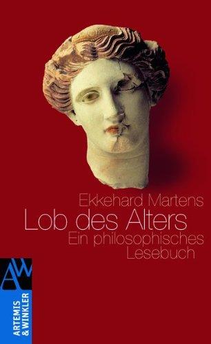 Lob des Alters: Ein philosphisches Lesebuch: Ein philosophisches Lesebuch