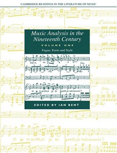 Music Analysis in the 19C v1: Volume 1, Fugue, Form and Style (Cambridge Readings in the Literature of Music, Band 1)