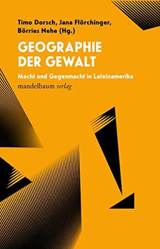 Geographie der Gewalt: Macht und Gegenmacht in Lateinamerika