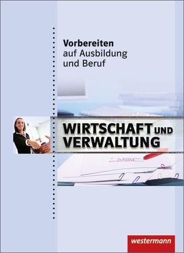 Vorbereiten auf Ausbildung und Beruf: Wirtschaft und Verwaltung: Schülerbuch, 1. Auflage, 2011