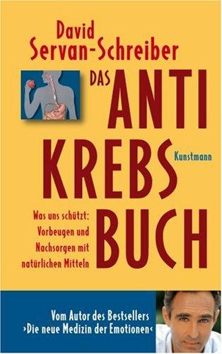 Das Anti-Krebs-Buch: Was uns schützt: Vorbeugen und nachsorgen mit natürlichen Mitteln