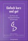 Einfach kurz und gut, Tl.1, Zur Praxis der lösungsorientierten Kurztherapie