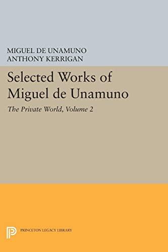 Selected Works of Miguel de Unamuno, Volume 2: The Private World (Princeton Legacy Library, Band 4920)