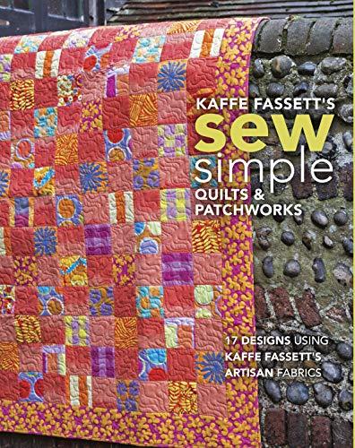 Fassett, K: Kaffe Fassett's Sew Simple Quilts & Patchworks: 17 Designs Using Kaffe Fassett's Artisan Fabrics