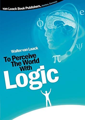 To Perceive The World With Logic