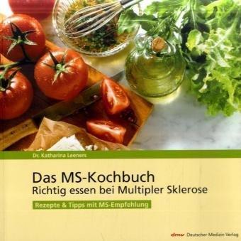 Das MS-Kochbuch: Richtig essen bei Multipler Sklerose. Rezepte und Tipps mit MS-Empfehlung