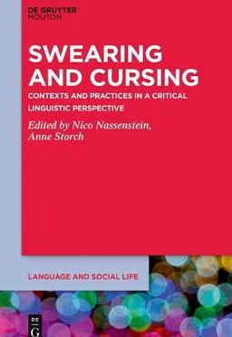 Swearing and Cursing: Contexts and Practices in a Critical Linguistic Perspective (Language and Social Life [LSL], Band 22)