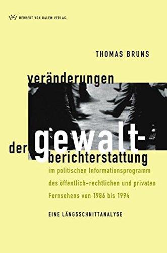 Veränderungen der Gewaltberichterstattung im politischen Informationsprogramm des öffentlich-rechtlichen und privaten Fernsehens von 1986-1994. Eine Längsschnittanalyse