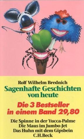 Sagenhafte Geschichten von heute: Die Spinne in der Yucca-Palme / Die Maus im Jumbo-Jet / Das Huhn mit dem Gipsbein