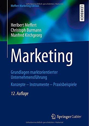 Marketing: Grundlagen marktorientierter Unternehmensführung Konzepte - Instrumente - Praxisbeispiele