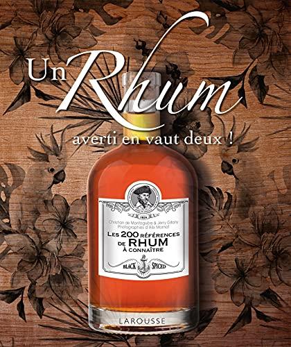 Un rhum averti en vaut deux ! : les 200 références de rhum à connaître