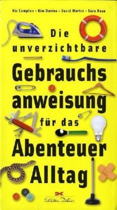 Die unverzichtbare Gebrauchsanweisung für das Abenteuer Alltag