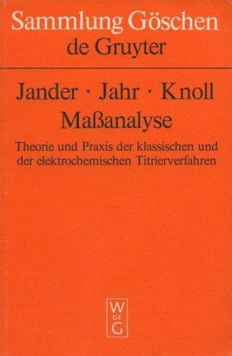 Massanalyse. Theorie und Praxis der Titrationen mit chemischen und physikalischen Indikationen