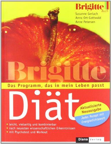 Die BRIGITTE-Diät: Das Programm, das in mein Leben passt - Aktualisierte Neuausgabe: Jedes Rezept mit Energiedichtewert