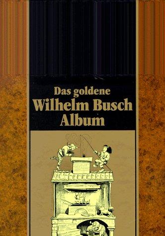 Das Goldene Wilhelm-Busch-Album: 2 Tle (1. Teil: Narrheiten und Wahrheiten / 2. Teil: Spässe und Weisheiten)