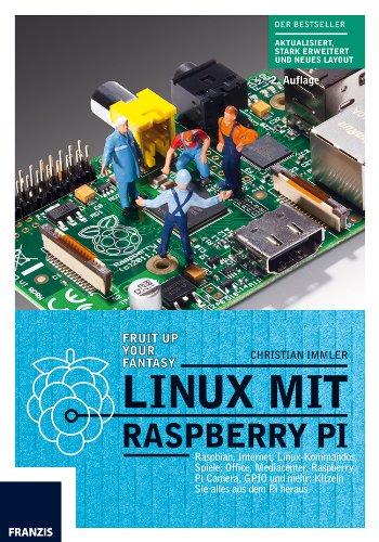 Linux mit Raspberry Pi: Raspian, Internet, Linux-Kommandos, Spiele, Office, Mediacenter, Raspberry Pi Camera, GPIO und mehr: Kitzeln Sie alles aus dem Pi heraus