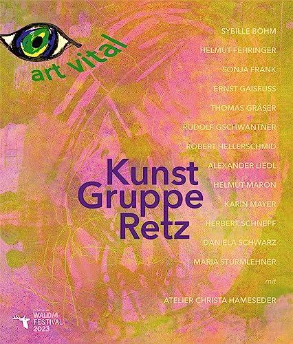 art vital - KunstGruppe Retz: Sybille Böhm, Helmut Fehringer, Sonja Frank, Ernst Gaisfuss, Thomas Gräser, Rudolf Gschwantner, Robert Hellerschmid, ... in Begegnung mit Christa Hameseder