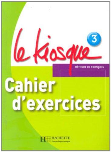 Le kiosque, méthode de français 3, A2 : cahier d'exercices