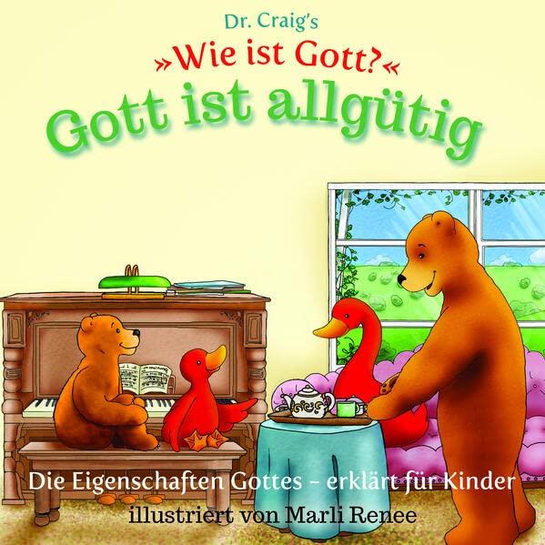 Dr. Craig`s "Wie ist Gott?" Gott ist allgütig: Die Eigenschaften Gottes - erklärt für Kinder (Dr. Craig`s "Wie ist Gott?" Reihe: Die Eigenschaften Gottes - erklärt für Kinder)