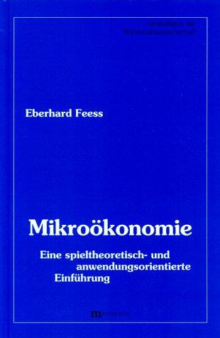 Mikroökonomie. Eine spieltheoretisch- und anwendungsorientierte Einführung