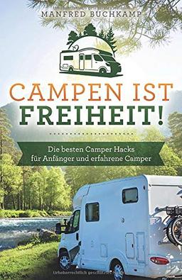 Campen ist Freiheit! Die besten Camper Hacks für Anfänger und erfahrene Camper