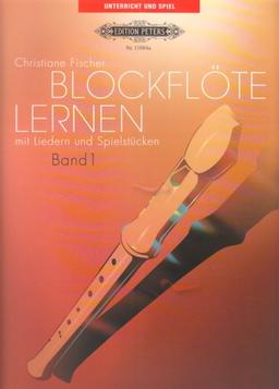 Blockflöte lernen mit Liedern und Spielstücken, Band 1: Einzel- oder Gruppenunterricht / für Kinder ab sechs Jahren, in Auswahl für erwachsene Anfänger und Wiedereinsteiger