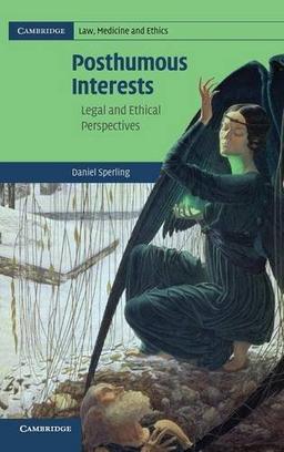 Posthumous Interests: Legal and Ethical Perspectives (Cambridge Law, Medicine and Ethics, Band 7)