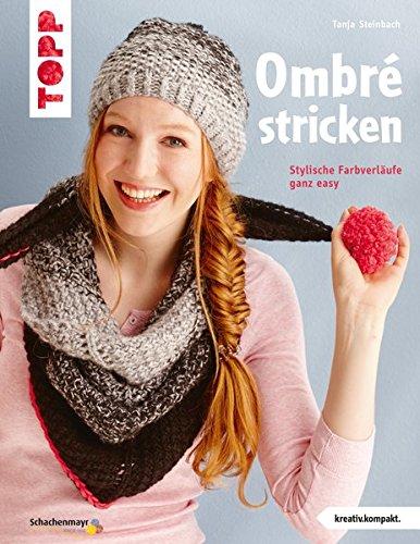 Ombré stricken (kreativ.kompakt.): Stylische Farbverläufe ganz easy