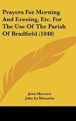 Prayers For Morning And Evening, Etc. For The Use Of The Parish Of Bradfield (1848)