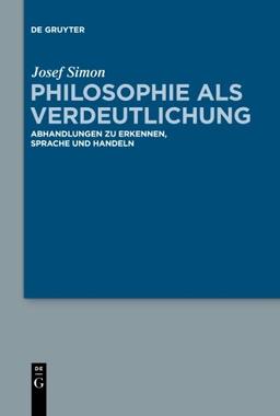 Philosophie als Verdeutlichung: Abhandlungen zu Erkennen, Sprache und Handeln