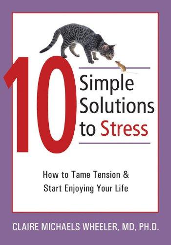 10 Simple Solutions to Stress: How to Tame Tension and Start Enjoying Your Life