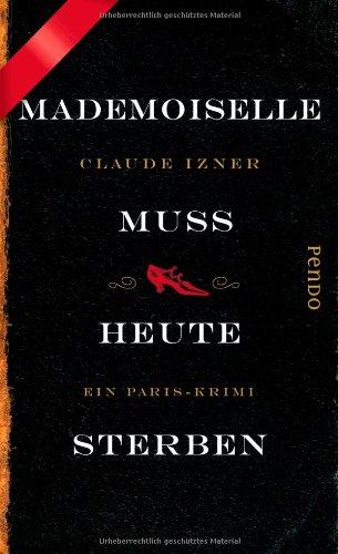 Mademoiselle muss heute sterben: Ein Paris-Krimi: Ein Paris-Krimi 3 (Paris-Krimis)