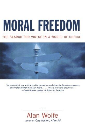 Moral Freedom: The Search for Virtue in a World of Choice