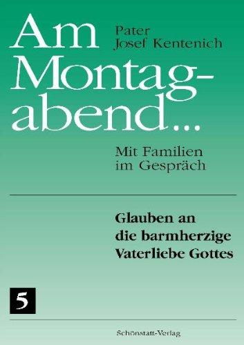 Am Montagabend... Mit Familien im Gespräch / Am Montagabend... 5: Glauben an die barmherzige Vaterliebe Gottes