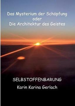 Das Mysterium der Schöpfung oder die Architektur des Geistes: Selbstoffenbarung