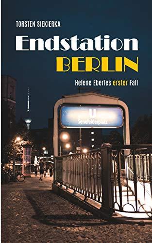 Endstation Berlin: Helene Eberles erster Fall (Helene Eberle Krimi)