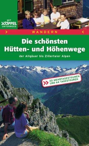 Ostalpen. Hütten- und Höhenwege: Allgäuer - Zillertaler Alpen. Tipps und Infos für mehr Wanderspaß. 22 Mehrtagestouren, 64 Tagestouren