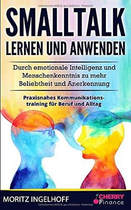 Smalltalk lernen und anwenden: Durch emotionale Intelligenz und Menschenkenntnis zu mehr Beliebtheit und Anerkennung + praxisnahes ... für Anfänger, Band 2)