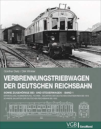 Verbrennungstriebwagen der Deutschen Reichsbahn: Band 1 – Entwicklung, Nummerierung, Technik . Bauarten der deutschen Staatsbahnen bis 1918. Schwere Bauarten der Deutschen Reichsbahn bis 1930