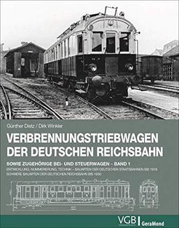 Verbrennungstriebwagen der Deutschen Reichsbahn: Band 1 – Entwicklung, Nummerierung, Technik . Bauarten der deutschen Staatsbahnen bis 1918. Schwere Bauarten der Deutschen Reichsbahn bis 1930