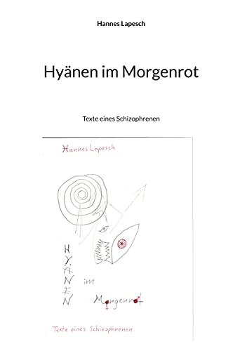 Hyänen im Morgenrot: Texte eines Schizophrenen