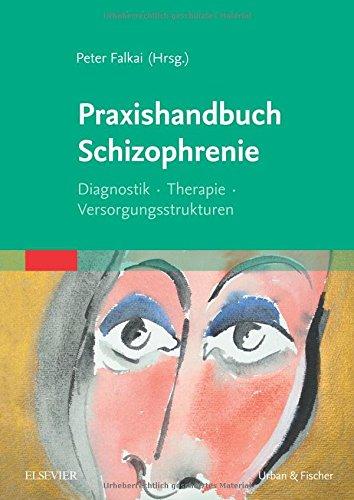 Praxishandbuch Schizophrenie: Diagnostik - Therapie - Versorgungsstrukturen