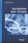 Nachdenken über Olympia. Über Sinn und Zukunft der Olympischen Spiele (Sport in der heutigen Zeit)