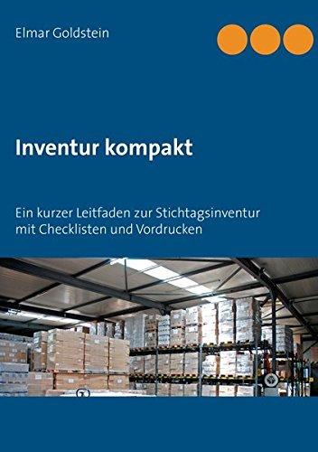 Inventur kompakt: Ein kurzer Leitfaden zur Stichtagsinventur mit Checklisten und Vordrucken (Blaue Reihe Steuern und Recht)