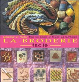 La broderie facile. apprendre et réussir tous les points et toutes les techniques