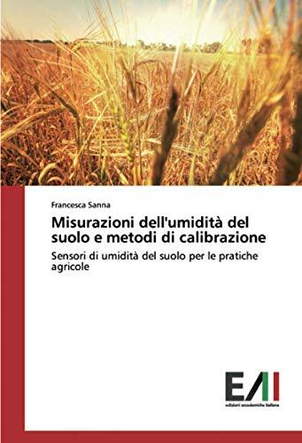 Misurazioni dell'umidità del suolo e metodi di calibrazione: Sensori di umidità del suolo per le pratiche agricole