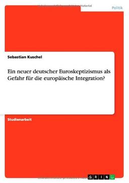 Ein neuer deutscher Euroskeptizismus als Gefahr für die europäische Integration?